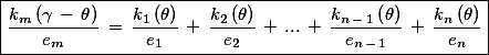 \boxed{\frac{k_{m} \left(\gamma \, - \, \theta\right) }{e_{m}} \, = \, \frac{k_{1} \left( \theta\right) }{e_{1}} \, + \, \frac{k_{2} \left( \theta\right) }{e_{2}} \, + \, ... \, + \, \frac{k_{n \, - \, 1} \left( \theta\right) }{e_{n \, - \, 1}} \, + \, \frac{k_{n} \left( \theta\right) }{e_{n}}}